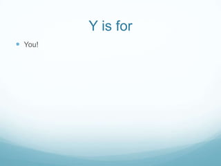 Y is for
 You!
 