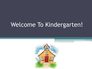 Welcome To Kindergarten!
 