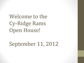 Welcome to the
Cy-Ridge Rams
Open House!

September 11, 2012
 
