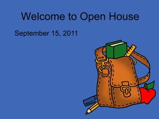 Welcome to Open House September 15, 2011 