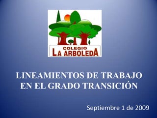 LINEAMIENTOS DE TRABAJO EN EL GRADO TRANSICIÓN                  Septiembre 1 de 2009 