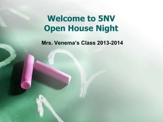 Welcome to 5NV
Open House Night
Mrs. Venema’s Class 2013-2014
 