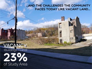 …AND THE CHALLENGES THE COMMUNITY
FACES TODAY LIKE VACANT LAND…
 