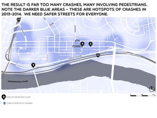 The result is far too many crashes, many involving pedestrians.
Note the darker blue areas – these are hotspots of crashes in
2013-2014. we need safer streets for everyone.
 