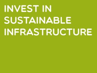 INVEST IN
SUSTAINABLE
INFRASTRUCTURE
 