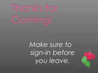 Make sure to
sign-in before
you leave.
 