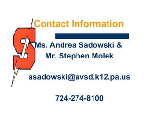 Contact Information Ms. Andrea Sadowski &  Mr. Stephen Molek [email_address] 724-274-8100 