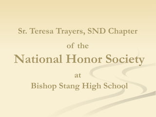 Sr. Teresa Trayers, SND Chapter   of the   National Honor Society  at   Bishop Stang High School 