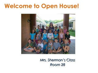Welcome to Open House!




          Mrs. Sherman’s Class
                Room 28
 
