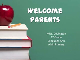 Welcome
Parents
Miss. Covington
1st Grade
Language Arts
Alvin Primary
 