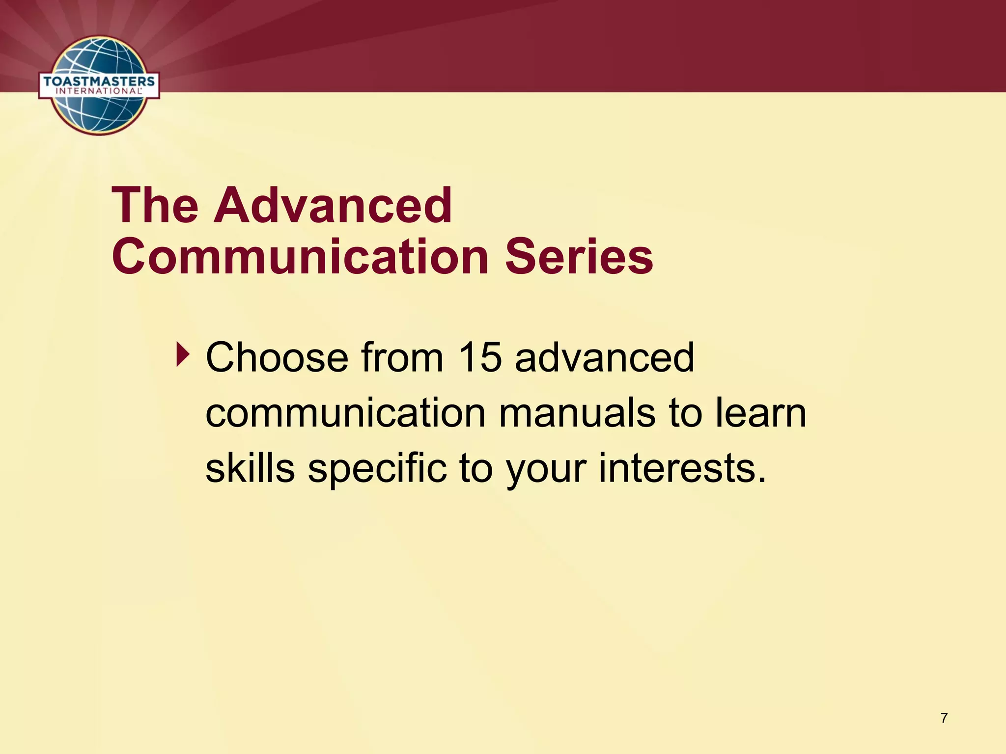 Choose from 15 advanced
communication manuals to learn
skills specific to your interests.
The Advanced
Communication Series
7
 
