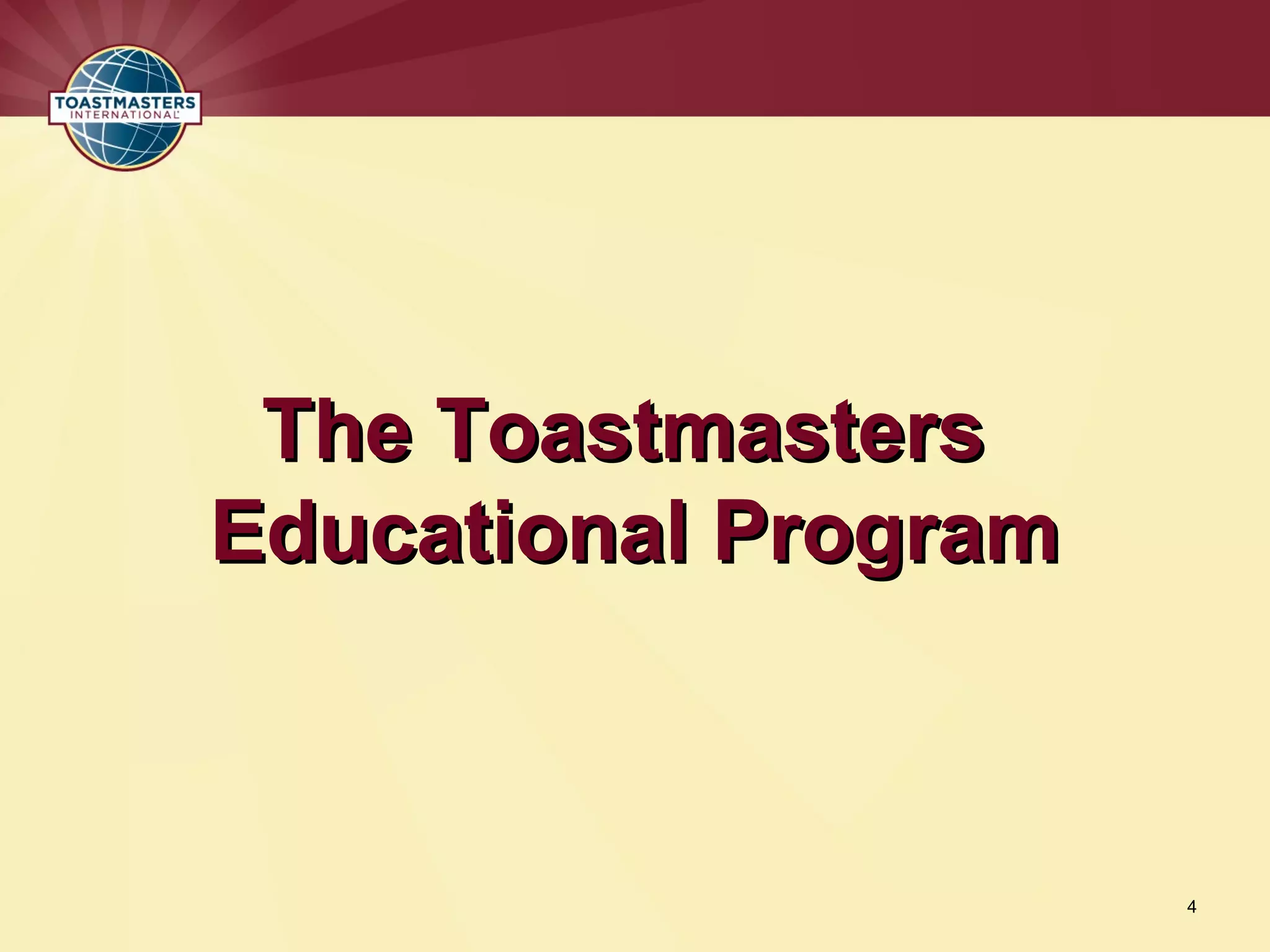 The Toastmasters
The Toastmasters
Educational Program
Educational Program
4
 