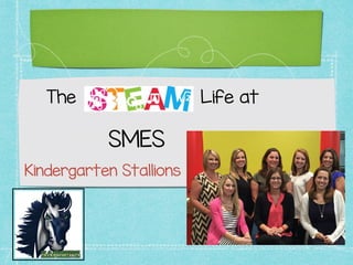 Kindergarten Stallions
The Life at
SMES
 