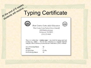 Typing Certificate At the end of 6 weeks students will receive….. 