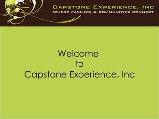 Welcome  to  Capstone Experience, Inc  