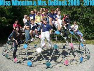 0 Miss Wheaton & Mrs. DeBlock 2009 - 2010 