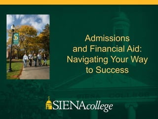 Admissions  and Financial Aid: Navigating Your Way  to Success 