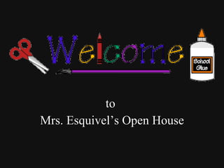 to  Mrs. Esquivel’s Open House 