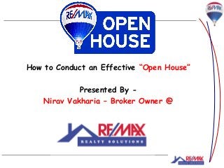 1
How to Conduct an Effective “Open House”
Presented By -
Nirav Vakharia – Broker Owner @
 