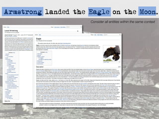 Armstrong landed the Eagle on the Moon.
                     Consider all entities within the same context
 
