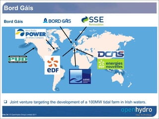 Bord Gáis  Bord Gáis  Joint venture targeting the development of a 100MW tidal farm in Irish waters. 