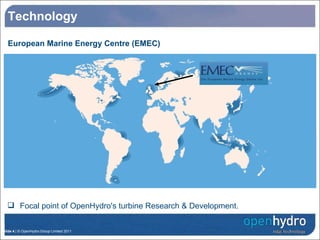 European Marine Energy Centre (EMEC) Focal point of OpenHydro's turbine Research & Development. Technology 