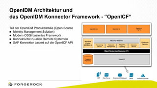 OpenIDM Architektur und 
das OpenIDM Konnector Framework - “OpenICF“ 
Teil der OpenIDM Produktfamilie (Open Source 
■ Iden...