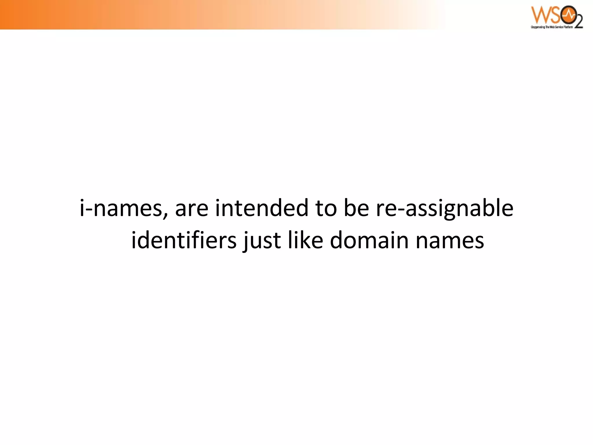i-names, are intended to be re-assignable identifiers just like domain names 