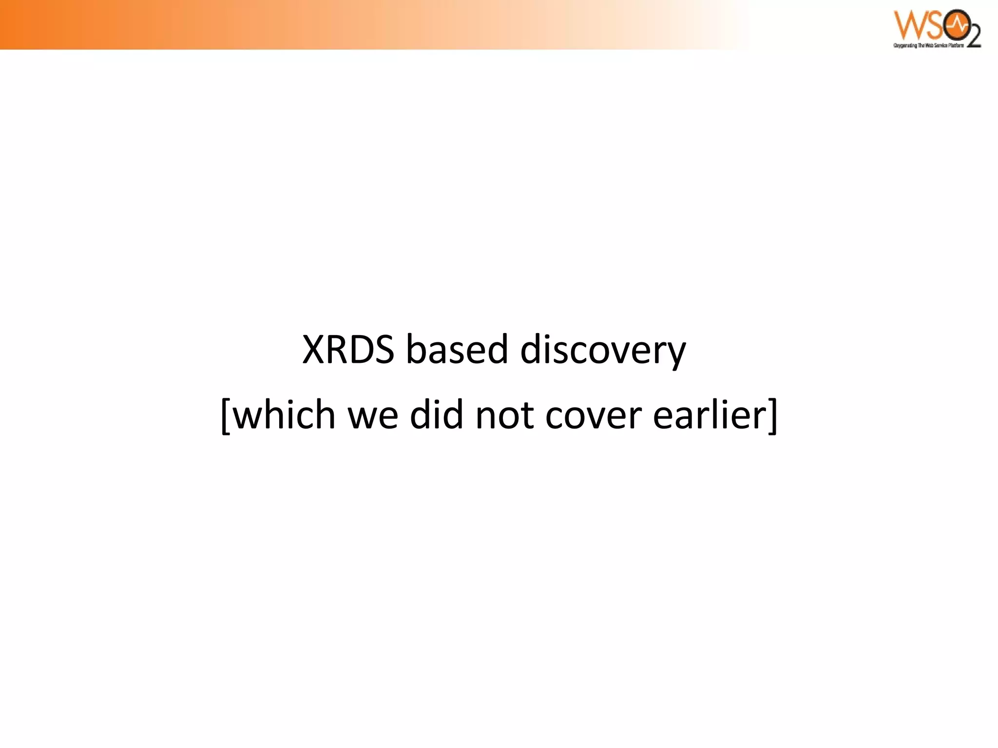 XRDS based discovery  [which we did not cover earlier] 