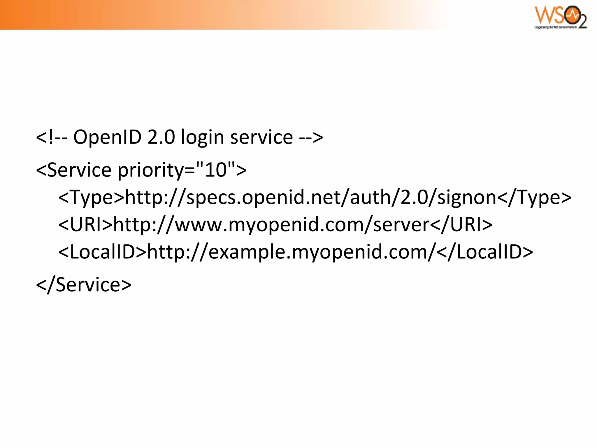 <!-- OpenID 2.0 login service -->  <Service priority="10"> <Type>http://specs.openid.net/auth/2.0/signon</Type> <URI>http://www.myopenid.com/server</URI> <LocalID>http://example.myopenid.com/</LocalID> </Service> 