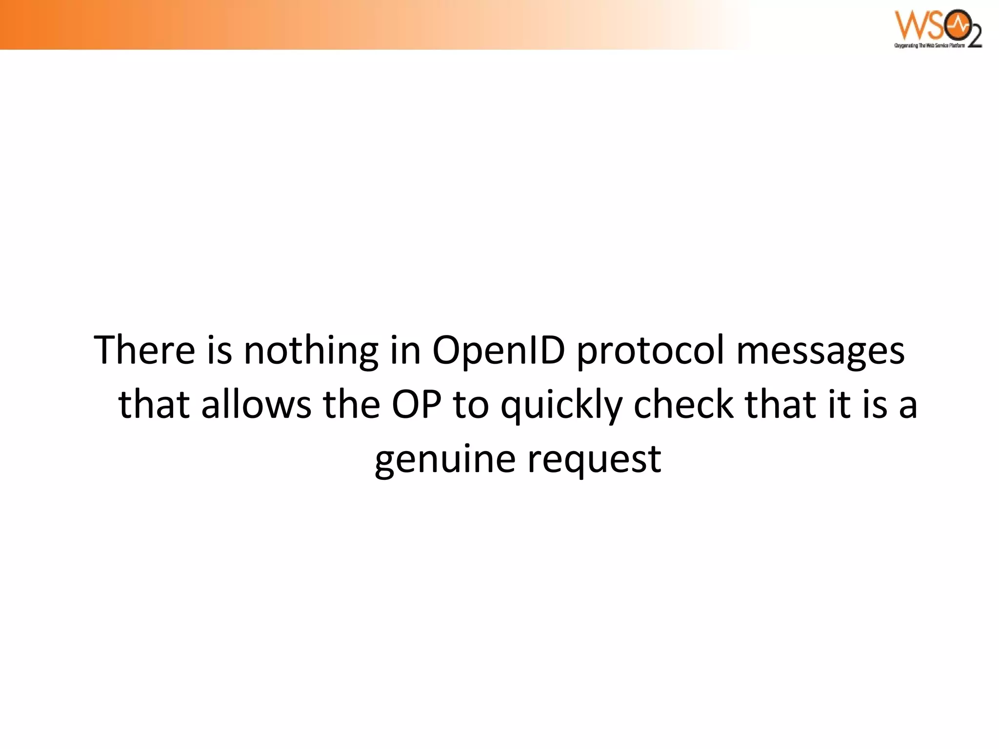There is nothing in OpenID protocol messages that allows the OP to quickly check that it is a genuine request 