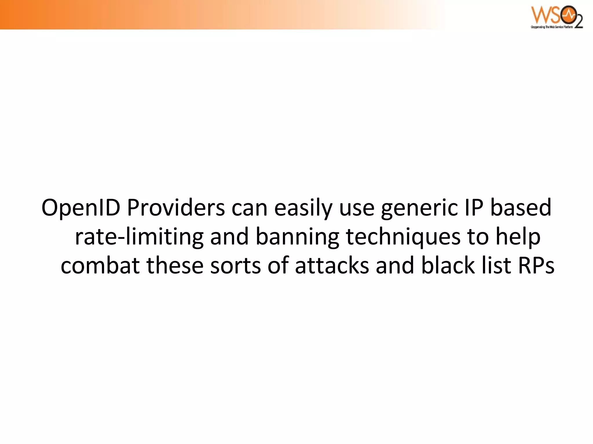 OpenID Providers can easily use generic IP based rate-limiting and banning techniques to help combat these sorts of attacks and black list RPs 