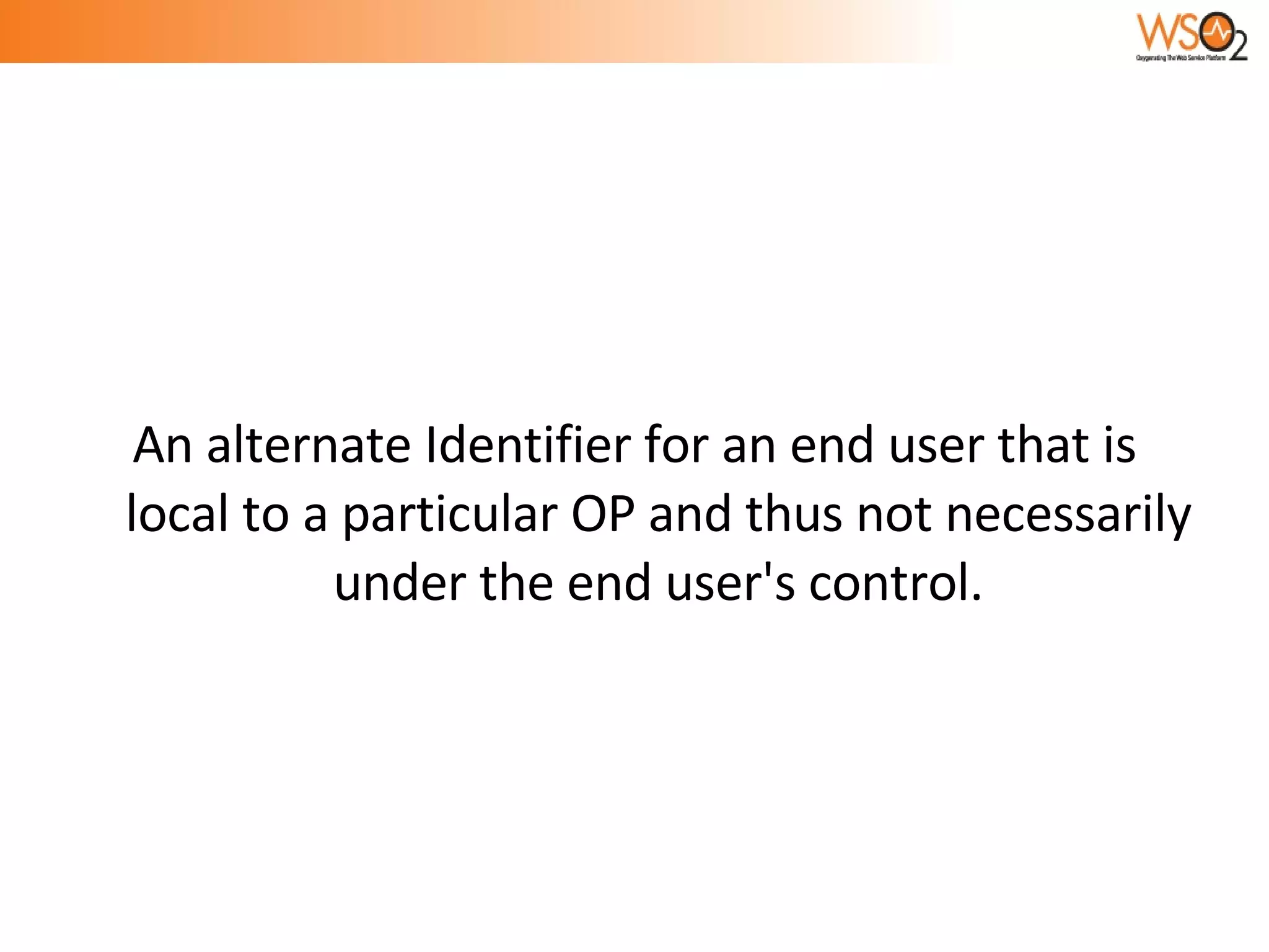 An alternate Identifier for an end user that is local to a particular OP and thus not necessarily under the end user's control. 