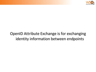 OpenID Attribute Exchange is for exchanging identity information between endpoints 