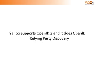 Yahoo supports OpenID 2 and it does OpenID Relying Party Discovery 