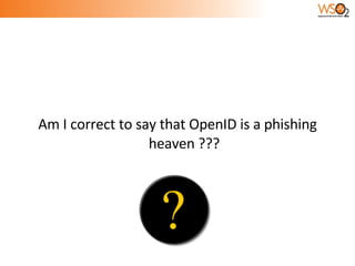 Am I correct to say that OpenID is a phishing heaven ??? 