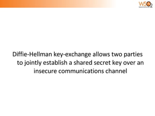 Diffie-Hellman key-exchange allows two parties to jointly establish a shared secret key over an insecure communications channel 