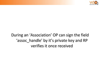 During an ‘Association’ OP can sign the field ‘assoc_handle’ by it’s private key and RP verifies it once received 