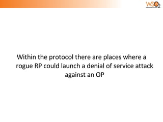 Within the protocol there are places where a rogue RP could launch a denial of service attack against an OP 