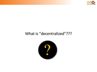 What is “decentralized”??? 