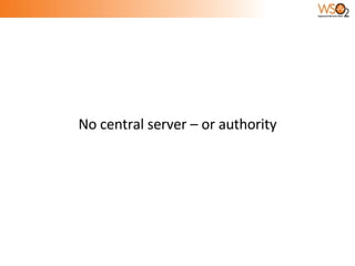 No central server – or authority 