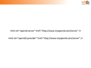 <link rel="openid.server" href="http://www.myopenid.com/server" /> <link rel="openid2.provider" href="http://www.myopenid.com/server" /> 