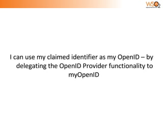I can use my claimed identifier as my OpenID – by delegating the OpenID Provider functionality to myOpenID  
