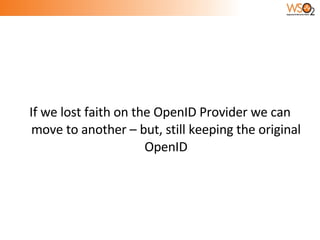 If we lost faith on the OpenID Provider we can move to another – but, still keeping the original OpenID 