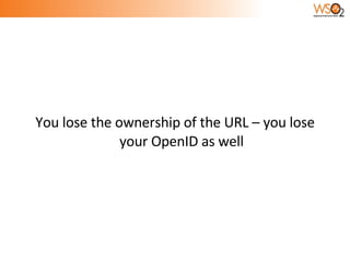 You lose the ownership of the URL – you lose your OpenID as well 