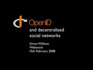 and decentralised
social networks
Simon Willison
Webstock
15th February 2008