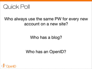Quick Poll

Who always use the same PW for every new
         account on a new site?


             Who has a blog?


    ...