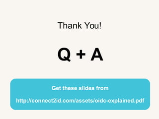 Thank You!
Q + A
Get these slides from
http://connect2id.com/assets/oidc-explained.pdf
 