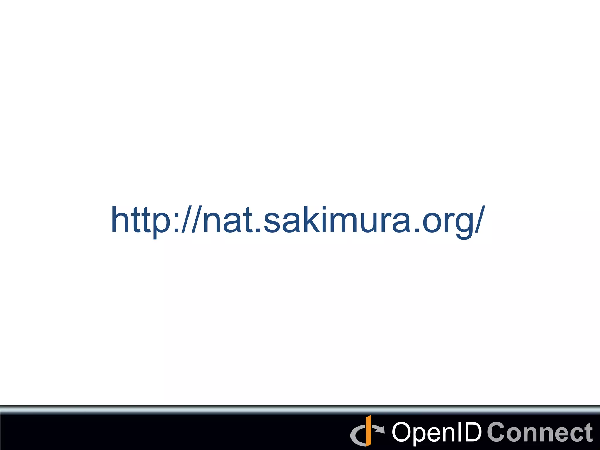 Connect	
OpenID	
http://nat.sakimura.org/	
 
