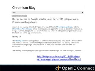 Connect	
OpenID	
http://blog.chromium.org/2013/07/richer-
access-to-google-services-and.html?m=1	
 
